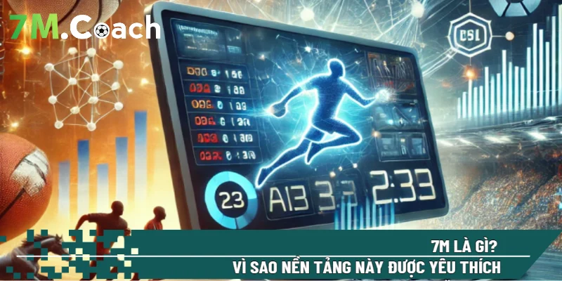 7M là gì? Vì sao nền tảng này được yêu thích năm 2026