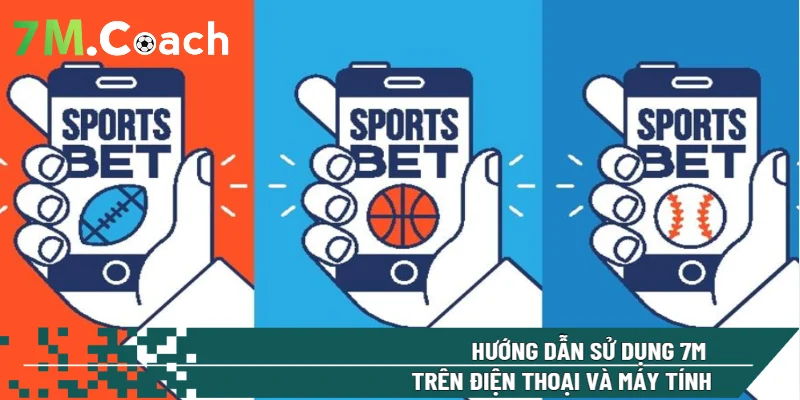 Hướng dẫn sử dụng 7M trên điện thoại và máy tính